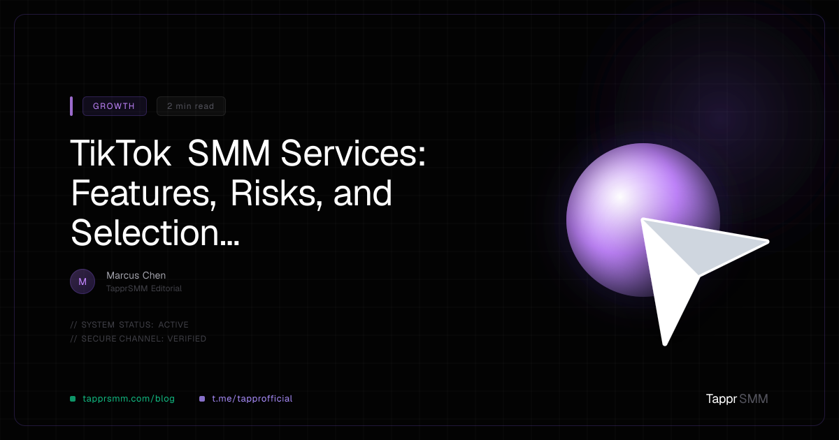 TikTok SMM Services: Features, Risks, and Selection Criteria